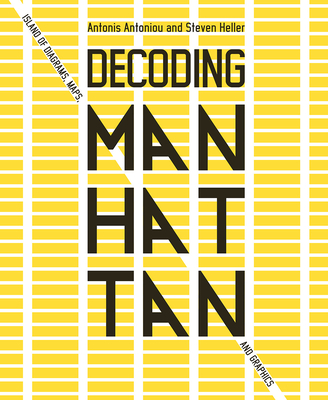 Decoding Manhattan: Island of Diagrams, Maps, and Graphics - Antonis Antoniou