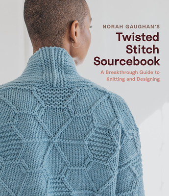 Norah Gaughan's Twisted Stitch Sourcebook: A Breakthrough Guide to Knitting and Designing - Norah Gaughan