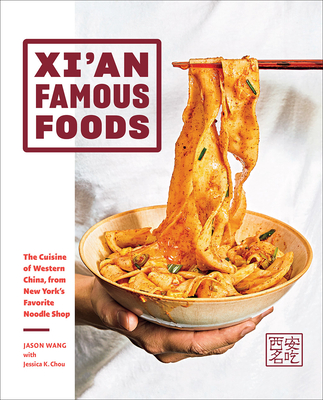 Xi'an Famous Foods: The Cuisine of Western China, from New York's Favorite Noodle Shop - Jason Wang