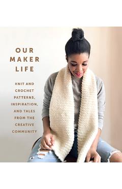 Coperta cărții 'Our Maker Life: Knit and Crochet Patterns, Inspiration, and Tales from the Creative Community - Jewell Washington'