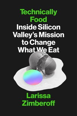 Technically Food: Inside Silicon Valley's Mission to Change What We Eat - Larissa Zimberoff