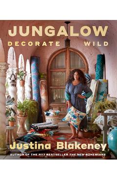 Coperta cărții 'Jungalow: Decorate Wild: The Life and Style Guide - Justina Blakeney'