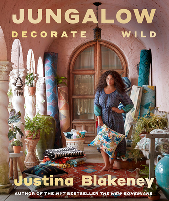 Jungalow: Decorate Wild: The Life and Style Guide - Justina Blakeney