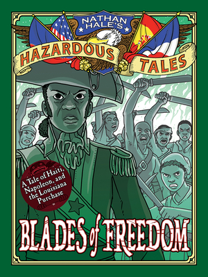 Blades of Freedom (Nathan Hale's Hazardous Tales #10): A Louisiana Purchase Tale - Nathan Hale