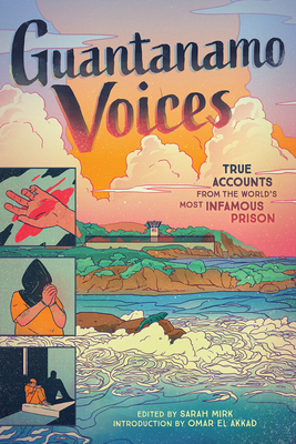 Guantanamo Voices: True Accounts from the World's Most Infamous Prison - Sarah Mirk