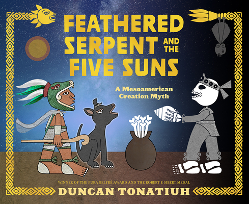 Feathered Serpent and the Five Suns: A Mesoamerican Creation Myth - Duncan Tonatiuh