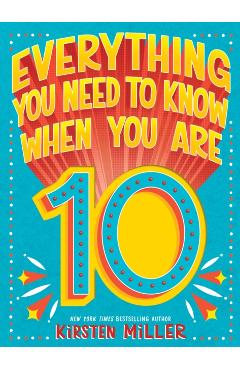 Everything You Need to Know When You Are 10 - Kirsten Miller