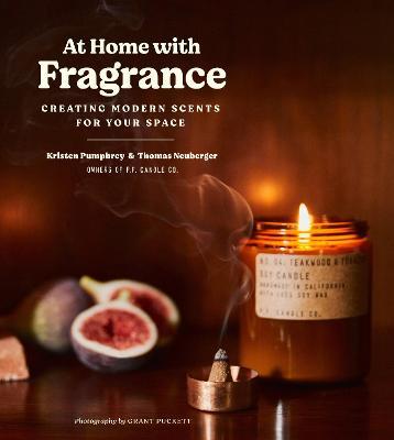At Home with Fragrance: Creating Modern Scents for Your Space - Kristen Pumphrey