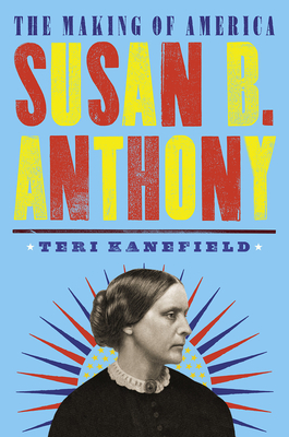Susan B. Anthony: The Making of America #4 - Teri Kanefield