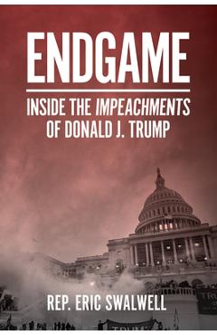 Coperta cărții 'Endgame: Inside the Impeachment of Donald J. Trump - Eric Swalwell'