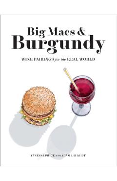 Big Macs & Burgundy: Wine Pairings for the Real World - Vanessa Price