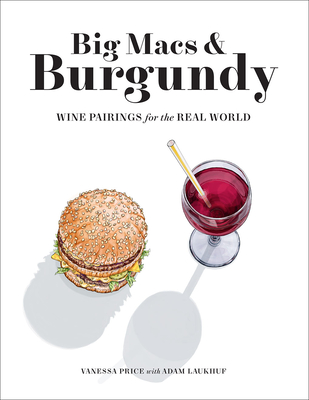 Big Macs & Burgundy: Wine Pairings for the Real World - Vanessa Price