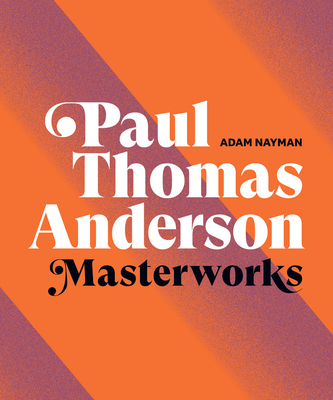 Paul Thomas Anderson: Masterworks - Adam Nayman