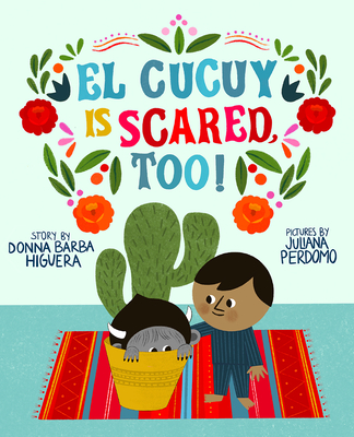 El Cucuy Is Scared, Too! - Donna Barba Higuera