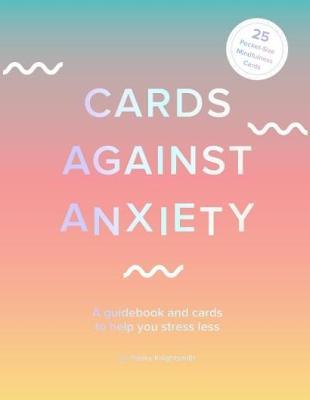Cards Against Anxiety (Guidebook & Card Set): A Guidebook and Cards to Help You Stress Less [With Cards] - Pooky Knightsmith