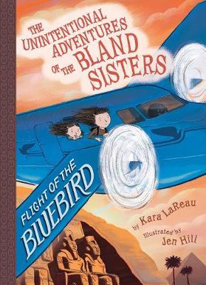 Flight of the Bluebird (the Unintentional Adventures of the Bland Sisters Book 3) - Kara Lareau