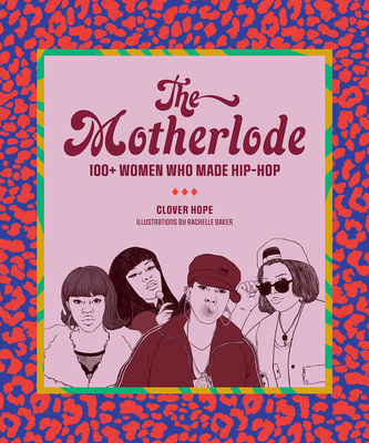 The Motherlode: 100+ Women Who Made Hip-Hop - Clover Hope