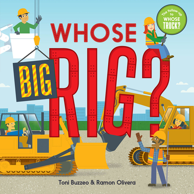 Whose Big Rig? (a Guess-The-Job Book) - Toni Buzzeo