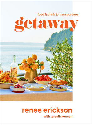 Getaway: Food & Drink to Transport You - Renee Erickson