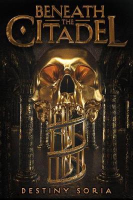 Coperta cărții 'Beneath the Citadel - Destiny Soria'
