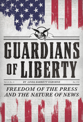 Guardians of Liberty: Freedom of the Press and the Nature of News - Linda Barrett Osborne