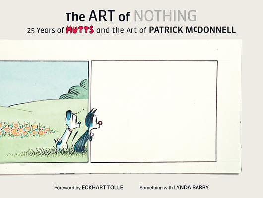 The Art of Nothing: 25 Years of Mutts and the Art of Patrick McDonnell - Patrick Mcdonnell
