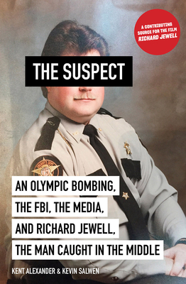 The Suspect: An Olympic Bombing, the Fbi, the Media, and Richard Jewell, the Man Caught in the Middle - Kent Alexander