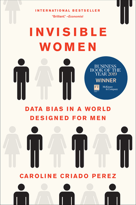 Invisible Women: Data Bias in a World Designed for Men - Caroline Criado Perez