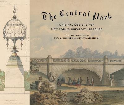 Central Park: Original Designs for New York's Greatest Treasure - Cynthia S. Brenwall