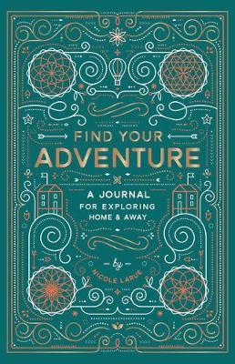 Find Your Adventure: A Journal for Exploring Home & Away - Nicole Larue