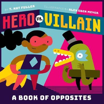 Hero vs. Villain: A Book of Opposites - T. Nat Fuller