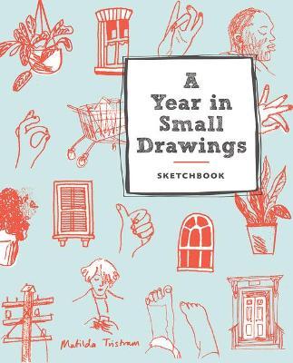 A Year in Small Drawings (Sketchbook) - Matilda Tristram