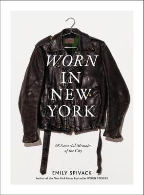 Worn in New York: 68 Sartorial Memoirs of the City - Emily Spivack