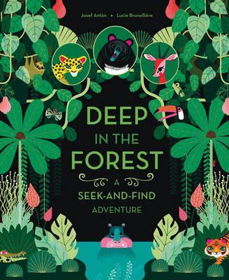 Deep in the Forest: A Seek-And-Find Adventure - Josef Ant�n