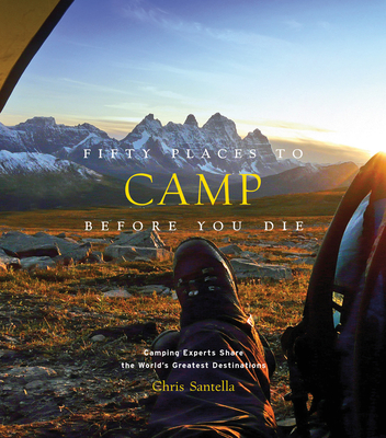 Fifty Places to Camp Before You Die - Chris Santella