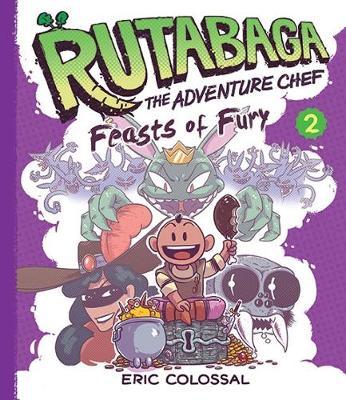 Rutabaga the Adventure Chef: Book 2: Feasts of Fury - Eric Colossal