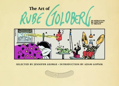 The Art of Rube Goldberg: (A) Inventive (B) Cartoon (C) Genius - Jennifer George