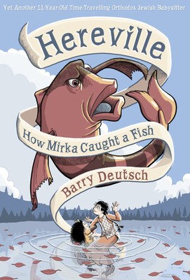 Hereville: How Mirka Caught a Fish - Barry Deutsch