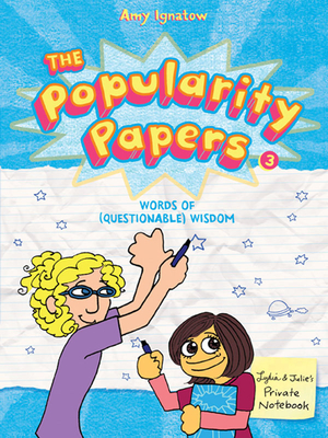 The Popularity Papers: Book Three: Words of (Questionable) Wisdom from Lydia Goldblatt & Julie Graham-Chang - Amy Ignatow