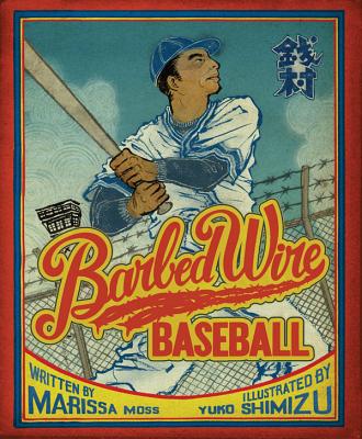 Barbed Wire Baseball: How One Man Brought Hope to the Japanese Internment Camps of WWII - Marissa Moss
