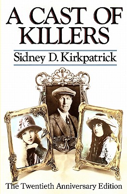 A Cast Of Killers: The Twentieth Anniversary Edition - Sidney D. Kirkpatrick