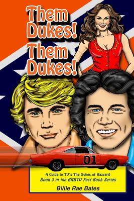 Them Dukes! Them Dukes!: A guide to TV's The Dukes Of Hazzard - Billie Rae Bates