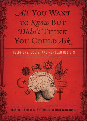 All You Want to Know But Didn't Think You Could Ask: Religions, Cults, and Popular Beliefs - Jessica Tinklenberg Devega