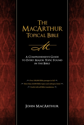 The MacArthur Topical Bible - John F. Macarthur