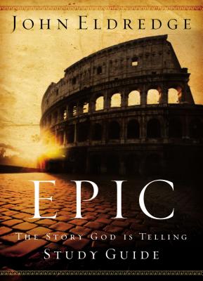 Epic Study Guide - John Eldredge