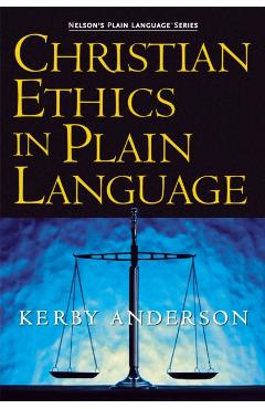Christian Ethics in Plain Language - Kerby Anderson