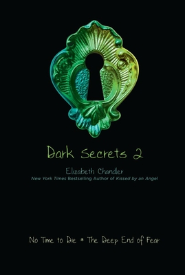 Dark Secrets 2, 2: No Time to Die; The Deep End of Fear - Elizabeth Chandler