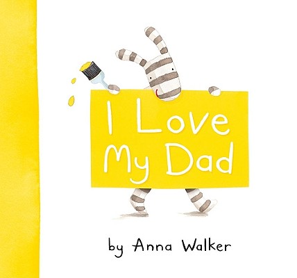 I Love My Dad - Anna Walker