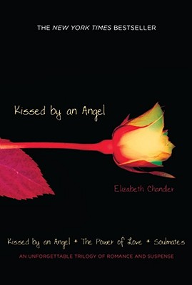 Kissed by an Angel: Kissed by an Angel/The Power of Love/Soulmates - Elizabeth Chandler