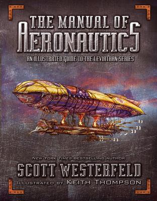 The Manual of Aeronautics: An Illustrated Guide to the Leviathan Series - Scott Westerfeld